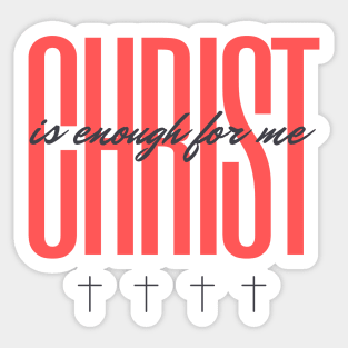 Christ is Enough for Me V11 Sticker